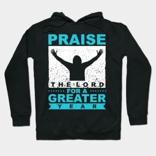 Praise The Lord For A Greater Year New Year Quote Inspirational Gift Hoodie